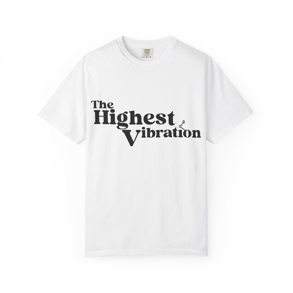 The Highest Vibration Unisex, Garment-Dyed T-Shirt