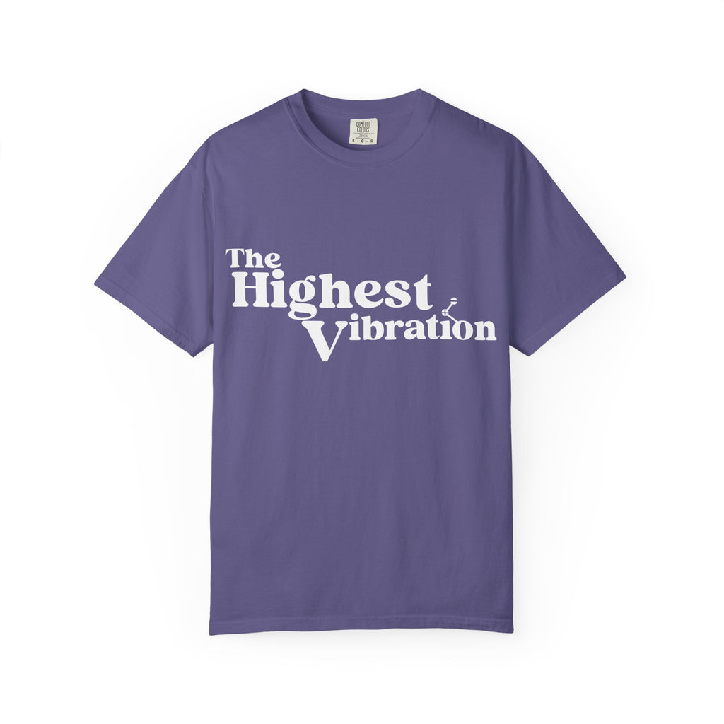 The Highest Vibration Unisex, Garment-Dyed T-Shirt