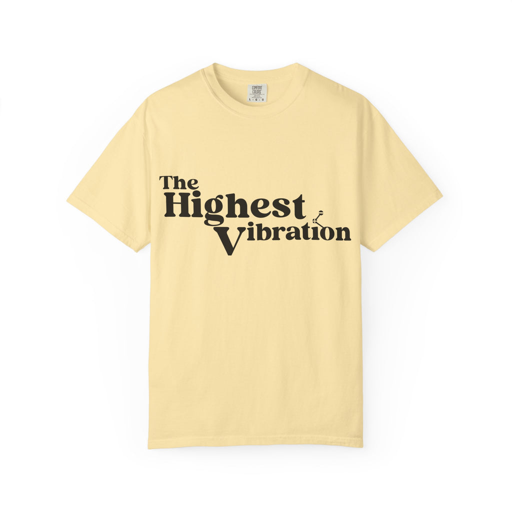 The Highest Vibration Unisex, Garment-Dyed T-Shirt