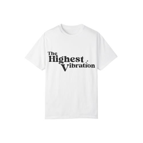 The Highest Vibration Unisex, Garment-Dyed T-Shirt