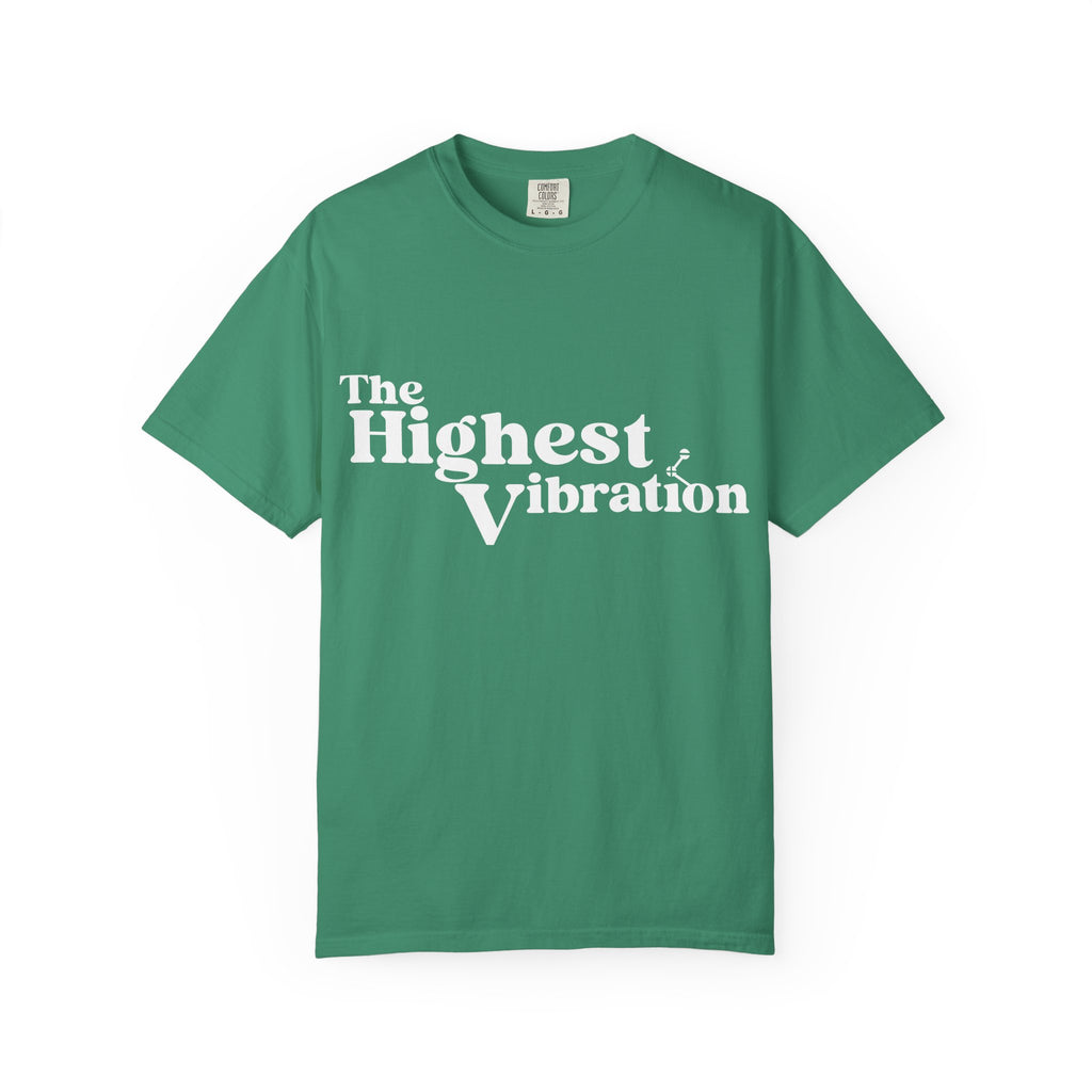 The Highest Vibration Unisex, Garment-Dyed T-Shirt
