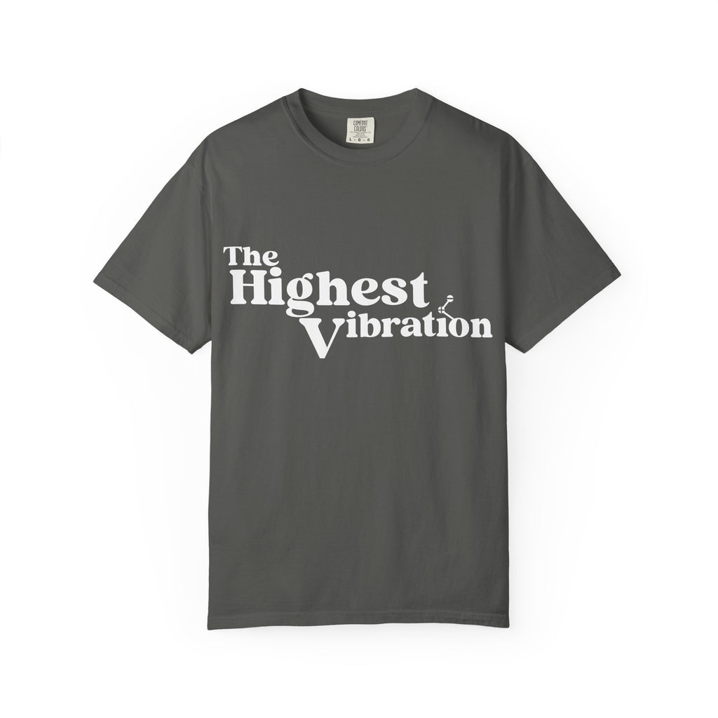 The Highest Vibration Unisex, Garment-Dyed T-Shirt