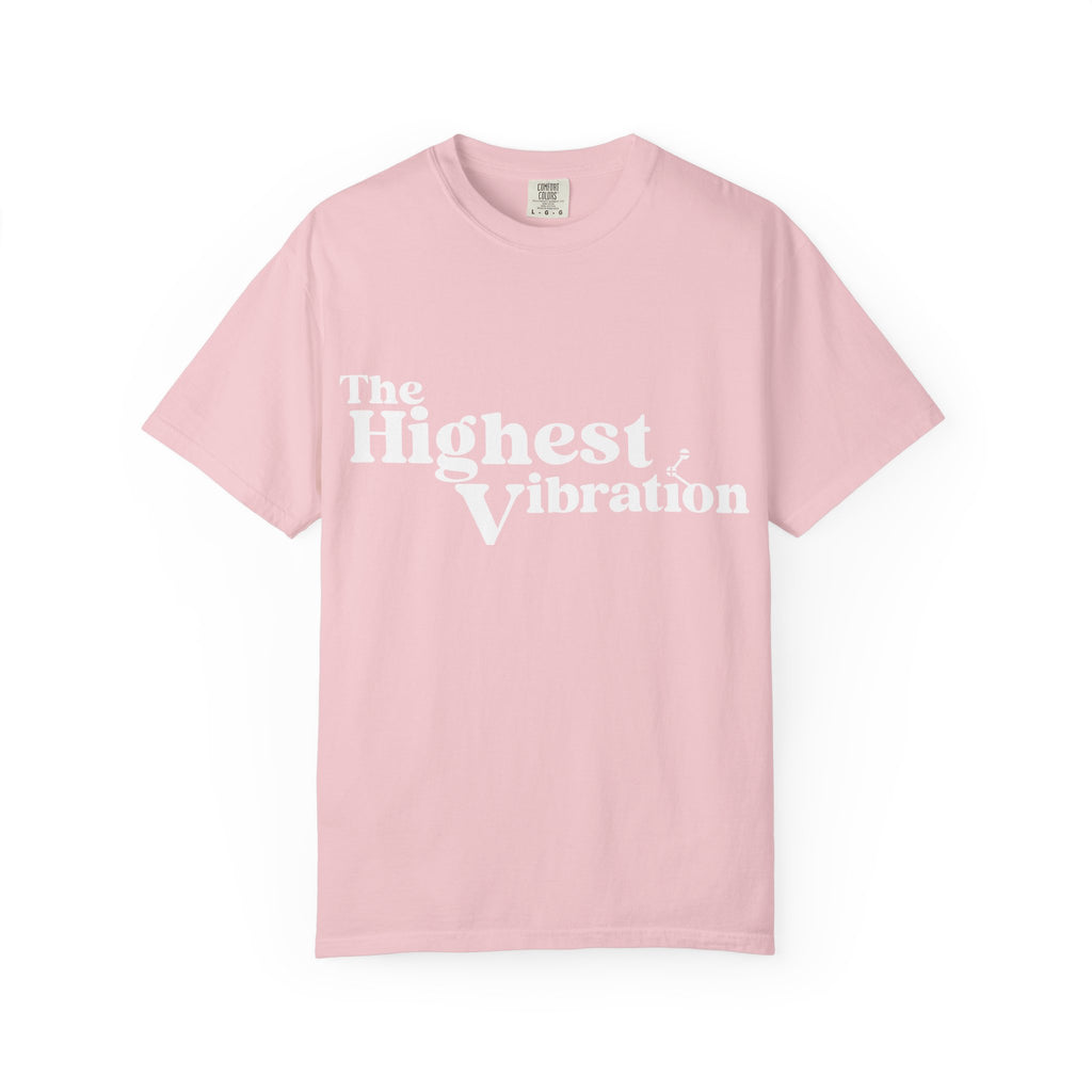 The Highest Vibration Unisex, Garment-Dyed T-Shirt