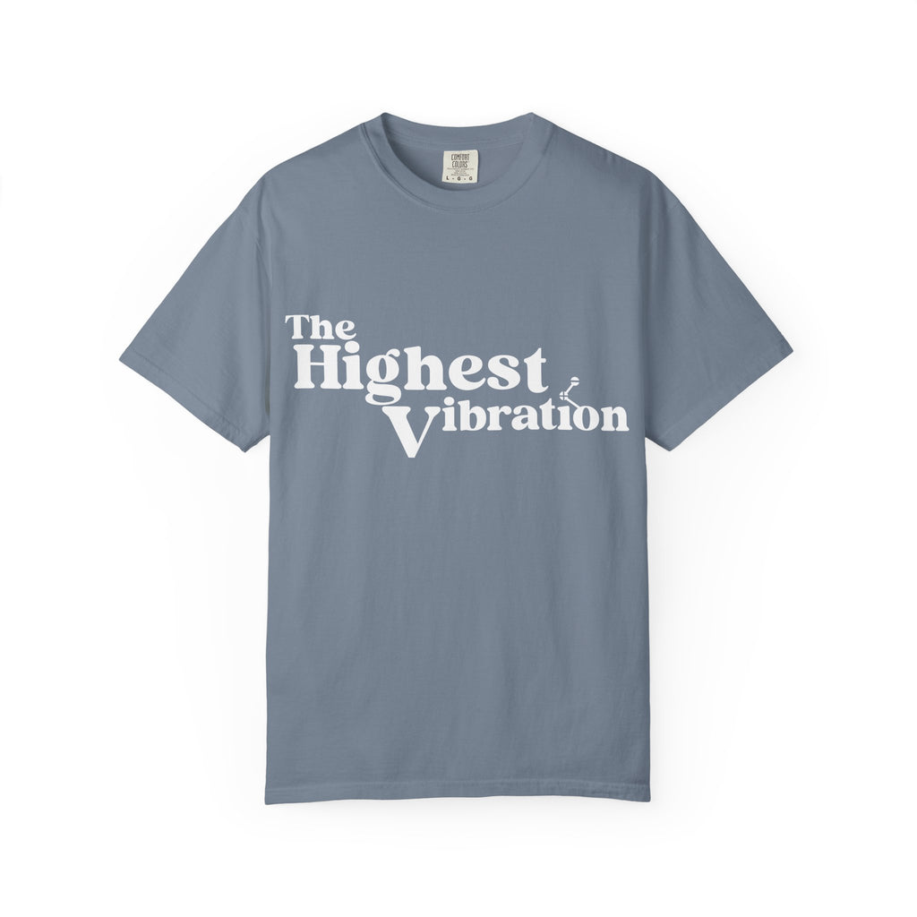 The Highest Vibration Unisex, Garment-Dyed T-Shirt